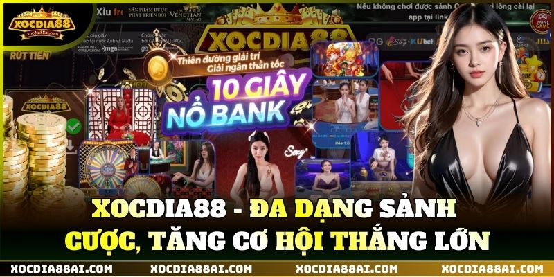XOCDIA88 - Đa dạng sảnh cược, tăng cơ hội thắng lớn